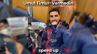 Umut TimurVermedin speed up [upl. by Eeuqram]