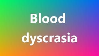 Blood dyscrasia  Medical Meaning [upl. by Magavern]