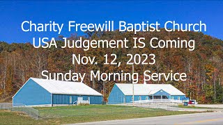 Charity Freewill Baptist Church  USA Judgement Is Coming  1112023 [upl. by Myrilla]