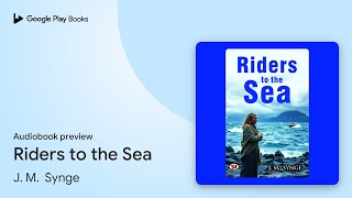 Riders to the Sea by J M Synge · Audiobook preview [upl. by Notserk921]