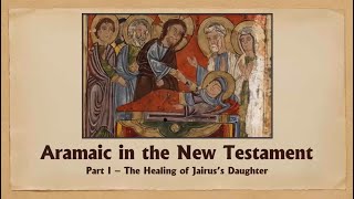 Aramaic in the New Testament Part I  Talitha Kumi The Healing of Jairuss Daughter Mark 541 [upl. by Hyrup859]