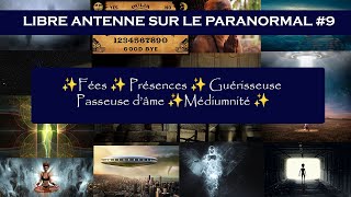 09  FÉES PRÉSENCES GUÉRISSEUSE  PASSEUSE DAME MÉDIUMNITÉ✨ Libre Antenne sur le PARANORMAL [upl. by Paucker206]