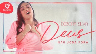 Débora Silva  Deus Não Joga Fora  Clipe Oficial [upl. by Onitsuj954]