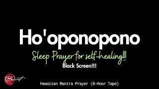 HOOPONOPONO SLEEP PRAYER FOR SELFHEALING 8HOUR TAPE BLACK SCREEN 🎧🌺✨🙏 [upl. by Anayad]