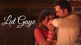 Lut Gaye Full Song Emraan Hashmi Yukti  Jubin N Tanishq B Manoj M  Bhushan K Radhika Vinay [upl. by Mair]