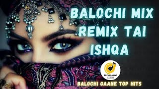 Balochi Mix Remix Tai Ishqa New Balochi Song 2022 By Shad [upl. by Lohse]