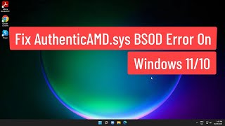 Fix AuthenticAMDsys BSOD Error On Windows 1110 [upl. by Stortz]