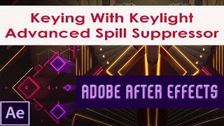 Keying With Keylight  Advanced Spill Suppressor in After Effects [upl. by Annanhoj]