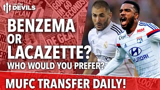 Benzema or Lacazette  Manchester United  Transfer Daily [upl. by Htnnek]