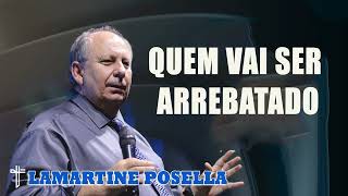 Lamartine Posella  QUEM VAI SER ARREBATADO Palavras de Deus [upl. by Alvie]