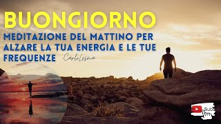 Meditazione del Mattino  Inizia la tua giornata con vibrazioni e frequenze positive Novità 2022 [upl. by Merat354]