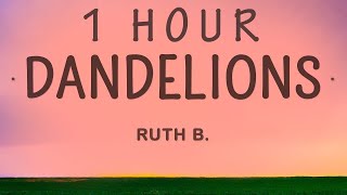 1 HOUR 🕐  Ruth B  Dandelions Lyrics [upl. by Ahsital277]