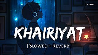 Khairiyat Slowed  Reverb  Arijit Singh  Chhichhore  SR Lofi [upl. by Rehpotsirh543]