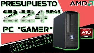 Presupuesto PC quotGAMERquot Barato para quotMAINCRAquot 224 EUROS [upl. by Brockwell]