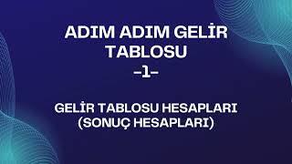 ADIM ADIM GELİR TABLOSU 1 GELİR TABLOSU HESAPLARISONUÇ HESAPLARI [upl. by Fabron762]