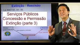 Serviços Públicos  CONCESSÃO PERMISSÃO  EXTINÇÃO RESCISÃO E ANULAÇÃO Aula 136D Administrativo [upl. by Shipp]