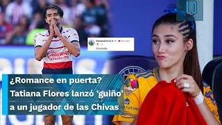 ¿Romance en puerta Tatiana Flores lanzó guiño a un jugador de las Chivas en Instagram [upl. by Radu]