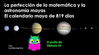 La perfección de la matemática y la astronomía mayas El calendario de 819 días [upl. by Salohcin]