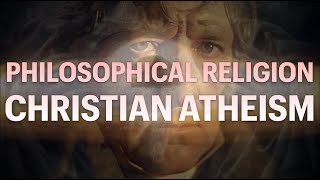 PHILOSOPHICAL RELIGION  Christian Atheism 3 [upl. by Atela]