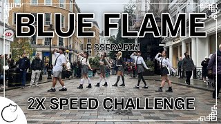 KPOP IN PUBLIC  2X SPEED  4K LE SSERAFIM 르세라핌 Blue Flame Dance Cover  LONDON [upl. by Goles582]