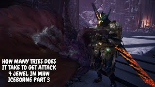 HOW MANY TRIES DOES IT TAKE TO GET ATTACK JEWEL 4 IN MHW ICEBORNE PART 3 [upl. by Wettam]