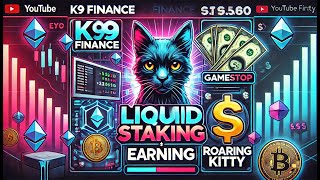 K9 FINANCE LIQUID STAKING  GAMESTOP EARNING  ROARING KITTY [upl. by Noyr268]