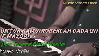 KaraokeUNTUK KAMU Robeklah Dada IniJhon TanamalVocal Wanita [upl. by Aisatsan]