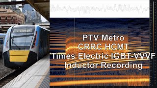 Inductor Recording PTV Metro CRRC HCMT Times Electric IGBTVVVF [upl. by Cigam]