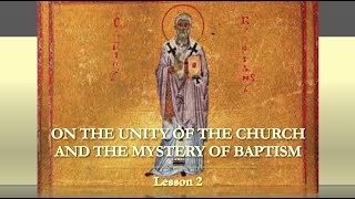 Orthodox Ecclesiology  Lesson 2 The Unity of the Church and the Mystery of Baptism [upl. by Elon]