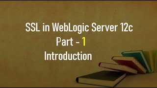 SSL in Weblogic Server 12C  Introduction  Part 1 [upl. by Goldberg]