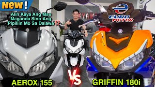 YAMAHA AEROX 155 or EURO MOTOR GRIFFIN 180i Alin Ang Pipiliin Mo [upl. by Eeramit]