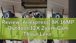 Review Aliexpress 8K 16MP Outdoor 12X Zoom Cam Thour Lens Three Screen WiFi IP Camera Security Pr [upl. by Wash]