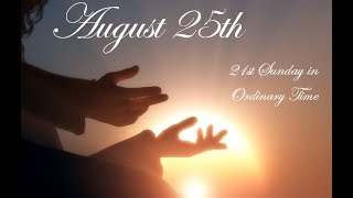 August 25 2024  Twentyfirst Sunday in Ordinary Time [upl. by Eecyaj]