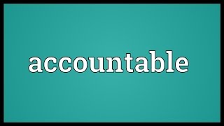 Accountable Meaning [upl. by Lawrenson696]