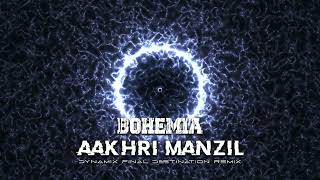 Bohemia  Aakhri Manzil Dynamix Final Destination Remix [upl. by Alue109]