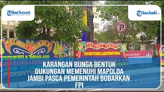 KARANGAN BUNGA BENTUK DUKUNGAN MEMENUHI MAPOLDA JAMBI PASCA PEMERINTAH BUBARKAN FPI [upl. by Conley124]