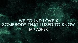 Ian Asher  We Found Love x Somebody That I Used to Know Lyrics Extended Remix [upl. by Pitts]