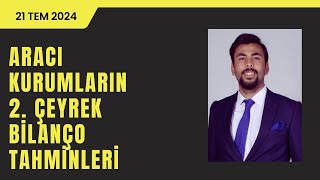 ARACI KURUMLARIN 2024 2ÇEYREK BİLANÇO TAHMİNLERİ [upl. by Onida]