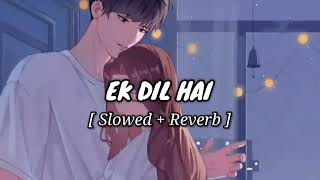 Ek Dil Hai Hindi Songs  Slowed And Reverb Song [upl. by Babs606]