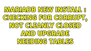 Ubuntu mariadb new install  Checking for corrupt not cleanly closed and upgrade needing tables [upl. by Lardner]