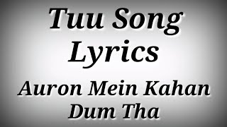 LYRICS Tuu Song  Auron Mein Kahan Dum Tha  Tuu Song With Lyrics  AK786 Presents [upl. by Aicylla]