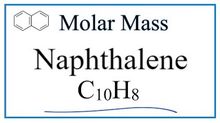 How to Calculate the Molar Mass of C10H8 Naphthalene [upl. by Yrotciv263]