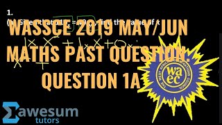 WASSCEWAEC 2019 MATHS PAST QUESTIONS  THEORY  QUESTION 1A  AWESUM TUTORS [upl. by Radmen]