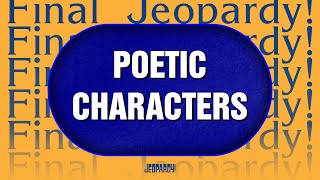 Poetic Characters  Final Jeopardy  JEOPARDY [upl. by Nnaik]