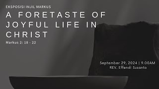 A foretaste of joyful life in Christ  Pdt Effendi Susanto [upl. by Mellins]