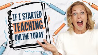 What I would do If I was Starting All Over in Teaching Online Today [upl. by Calisa]