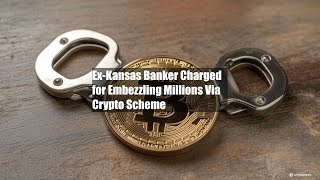 ExKansas Banker Charged for Embezzling Millions Via Crypto Scheme [upl. by Lundquist]