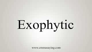 How To Say Exophytic [upl. by Rondi]