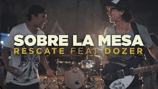 Rescate Ft Dozer  Sobre La Mesa Videoclip Oficial [upl. by Eislek533]