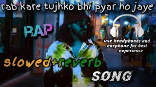 rab kare tujhko bhi pyar ho jaye LoFi slowed reverb rap slowedreverb [upl. by Iaht]